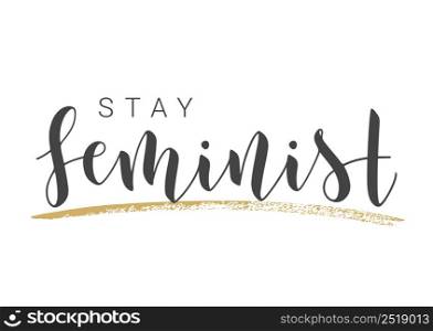Vector Stock Illustration. Handwritten Lettering of Stay Feminist. Template for Card, Label, Postcard, Poster, Sticker, Print or Web Product. Objects Isolated on White Background.. Handwritten Lettering of Stay Feminist. Vector Illustration.