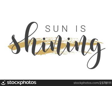 Vector Stock Illustration. Handwritten Lettering of Sun is Shining. Template for Card, Label, Postcard, Poster, Sticker, Print or Web Product. Objects Isolated on White Background.. Handwritten Lettering of Sun is Shining. Vector Illustration.