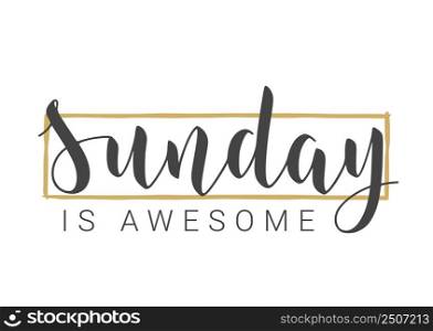 Vector Stock Illustration. Handwritten Lettering of Sunday Is Awesome. Template for Banner, Invitation, Party, Postcard, Poster, Print, Sticker or Web Product. Objects Isolated on White Background.. Handwritten Lettering of Sunday Is Awesome. Vector Illustration.