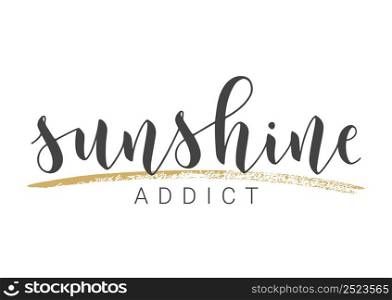Vector Stock Illustration. Handwritten Lettering of Sunshine Addict. Template for Card, Label, Postcard, Poster, Sticker, Print or Web Product. Objects Isolated on White Background.. Handwritten Lettering of Sunshine Addict. Vector Illustration.