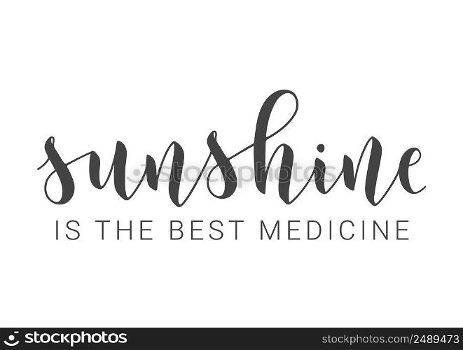 Vector Stock Illustration. Handwritten Lettering of Sunshine Is The Best Medicine. Template for Card, Label, Postcard, Poster, Sticker, Print or Web Product. Objects Isolated on White Background.. Handwritten Lettering of Sunshine Is The Best Medicine.