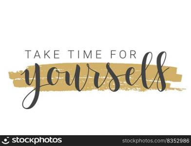 Vector Stock Illustration. Handwritten Lettering of Take Time For Yourself. Template for Banner, Postcard, Poster, Print, Sticker or Web Product. Objects Isolated on White Background.. Handwritten Lettering of Take Time For Yourself. Vector Stock Illustration.