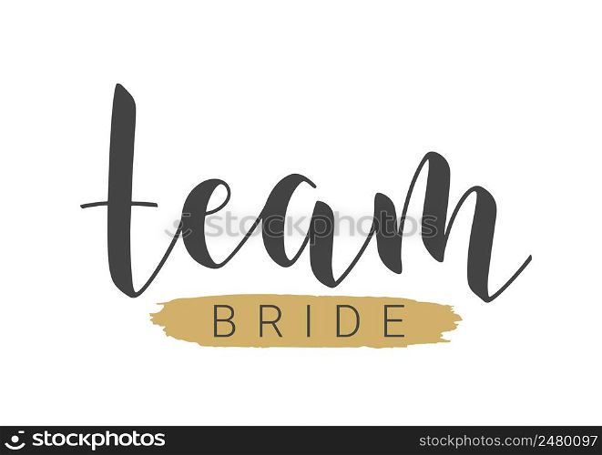 Vector Stock Illustration. Handwritten Lettering of Team Bride. Template for Banner, Postcard, Poster, Print, Sticker or Web Product. Objects Isolated on White Background.. Handwritten Lettering of Team Bride. Vector Stock Illustration.