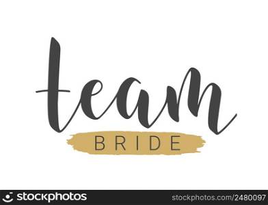 Vector Stock Illustration. Handwritten Lettering of Team Bride. Template for Banner, Postcard, Poster, Print, Sticker or Web Product. Objects Isolated on White Background.. Handwritten Lettering of Team Bride. Vector Stock Illustration.