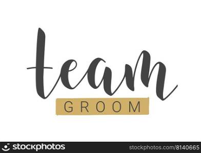 Vector Stock Illustration. Handwritten Lettering of Team Groom. Template for Banner, Postcard, Poster, Print, Sticker or Web Product. Objects Isolated on White Background.. Handwritten Lettering of Team Groom. Vector Stock Illustration.