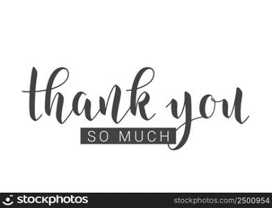 Vector Stock Illustration. Handwritten Lettering of Thank You So Much. Template for Banner, Card, Label, Postcard, Poster, Print, Sticker or Web Product. Objects Isolated on White Background.. Handwritten Lettering of Thank You So Much. Vector Stock Illustration.