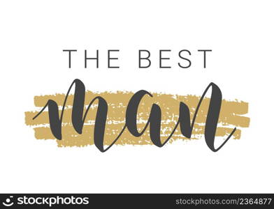 Vector Stock Illustration. Handwritten Lettering of The Best Man. Template for Card, Label, Postcard, Poster, Sticker, Print or Web Product. Objects Isolated on White Background.. Handwritten Lettering of The Best Man. Vector Illustration.