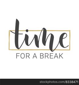 Vector Stock Illustration. Handwritten Lettering of Time For A Break. Template for Banner, Invitation, Postcard, Poster, Print, Sticker or Web Product. Objects Isolated on White Background.. Handwritten Lettering of Time For A Break. Vector Stock Illustration.