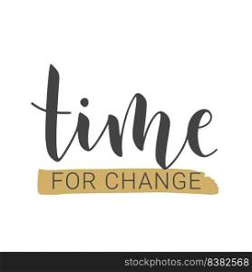 Vector Stock Illustration. Handwritten Lettering of Time For Change. Template for Banner, Postcard, Poster, Print, Sticker or Web Product. Objects Isolated on White Background.. Handwritten Lettering of Time For Change. Vector Stock Illustration.