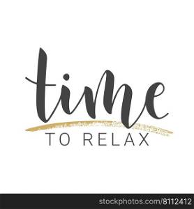 Vector Stock Illustration. Handwritten Lettering of Time To Relax. Template for Banner, Invitation, Party, Postcard, Poster, Print, Sticker or Web Product. Objects Isolated on White Background.. Handwritten Lettering of Time To Relax. Vector Stock Illustration.