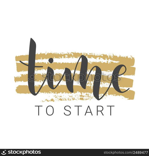 Vector Stock Illustration. Handwritten Lettering of Time To Start. Template for Banner, Postcard, Poster, Print, Sticker or Web Product. Objects Isolated on White Background.. Handwritten Lettering of Time To Start. Vector Stock Illustration.