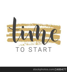 Vector Stock Illustration. Handwritten Lettering of Time To Start. Template for Banner, Postcard, Poster, Print, Sticker or Web Product. Objects Isolated on White Background.. Handwritten Lettering of Time To Start. Vector Stock Illustration.