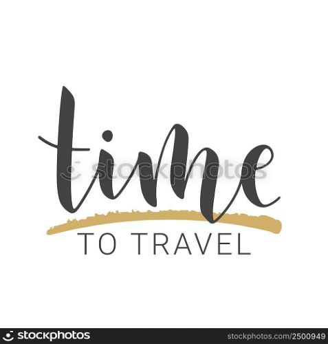 Vector Stock Illustration. Handwritten Lettering of Time To Travel. Template for Banner, Invitation, Postcard, Poster, Print, Sticker or Web Product. Objects Isolated on White Background.. Handwritten Lettering of Time To Travel. Vector Stock Illustration.