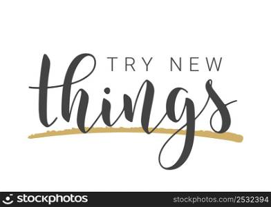 Vector Stock Illustration. Handwritten Lettering of Try New Things. Template for Card, Label, Postcard, Poster, Sticker, Print or Web Product. Objects Isolated on White Background.. Handwritten Lettering of Try New Things. Vector Illustration.