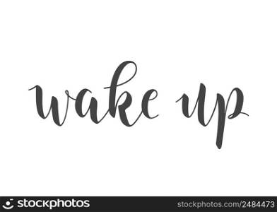 Vector Stock Illustration. Handwritten Lettering of Wake Up. Template for Card, Label, Postcard, Poster, Sticker, Print or Web Product. Objects Isolated on White Background.. Handwritten Lettering of Wake Up. Vector Illustration.