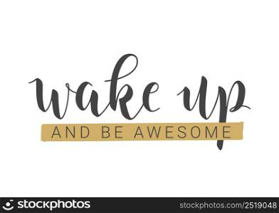 Vector Stock Illustration. Handwritten Lettering of Wake Up And Be Awesome. Template for Card, Label, Postcard, Poster, Sticker, Print or Web Product. Objects Isolated on White Background.. Handwritten Lettering of Wake Up And Be Awesome. Vector Illustration.