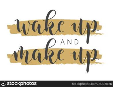 Vector Stock Illustration. Handwritten Lettering of Wake Up And Make Up. Template for Card, Label, Postcard, Poster, Sticker, Print or Web Product. Objects Isolated on White Background.. Handwritten Lettering of Wake Up And Make Up. Vector Illustration.