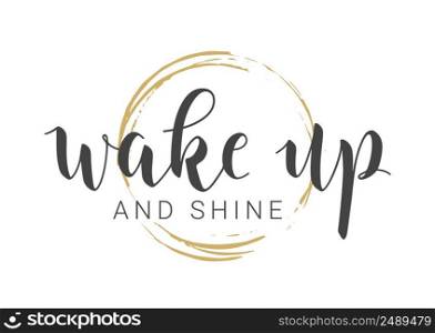 Vector Stock Illustration. Handwritten Lettering of Wake Up And Shine. Template for Card, Label, Postcard, Poster, Sticker, Print or Web Product. Objects Isolated on White Background.. Handwritten Lettering of Wake Up And Shine. Vector Illustration.
