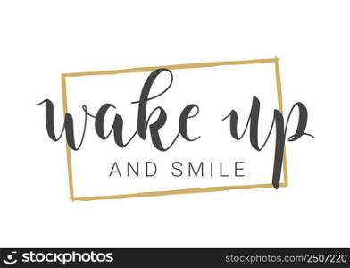 Vector Stock Illustration. Handwritten Lettering of Wake Up And Smile. Template for Card, Label, Postcard, Poster, Sticker, Print or Web Product. Objects Isolated on White Background.. Handwritten Lettering of Wake Up And Smile. Vector Illustration.