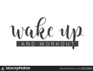 Vector Stock Illustration. Handwritten Lettering of Wake Up And Workout. Template for Card, Label, Postcard, Poster, Sticker, Print or Web Product. Objects Isolated on White Background.. Handwritten Lettering of Wake Up And Workout. Vector Illustration.