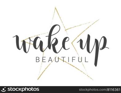 Vector Stock Illustration. Handwritten Lettering of Wake Up Beautiful. Template for Card, Label, Postcard, Poster, Sticker, Print or Web Product. Objects Isolated on White Background.. Handwritten Lettering of Wake Up Beautiful. Vector Illustration.