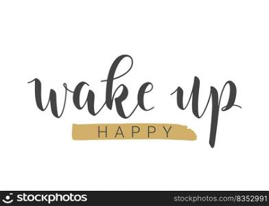 Vector Stock Illustration. Handwritten Lettering of Wake Up Happy. Template for Card, Label, Postcard, Poster, Sticker, Print or Web Product. Objects Isolated on White Background.. Handwritten Lettering of Wake Up Happy. Vector Illustration.