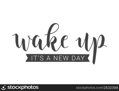 Vector Stock Illustration. Handwritten Lettering of Wake Up. It Is A New Day. Template for Card, Label, Postcard, Poster, Sticker, Print or Web Product. Objects Isolated on White Background.. Handwritten Lettering of Wake Up. It Is A New Day. Vector Illustration.