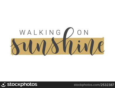 Vector Stock Illustration. Handwritten Lettering of Walking On Sunshine. Template for Card, Label, Postcard, Poster, Sticker, Print or Web Product. Objects Isolated on White Background.. Handwritten Lettering of Walking On Sunshine. Vector Illustration.