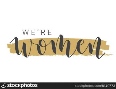Vector Stock Illustration. Handwritten Lettering of We Are Women. Template for Card, Label, Postcard, Poster, Sticker, Print or Web Product. Objects Isolated on White Background.. Handwritten Lettering of We Are Women. Vector Illustration.