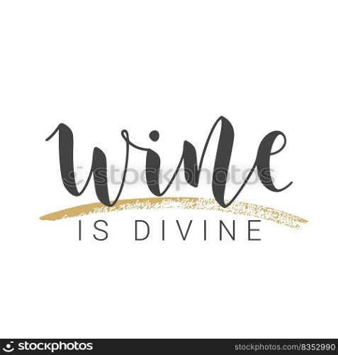 Vector Stock Illustration. Handwritten Lettering of Wine Is Divine. Template for Card, Label, Postcard, Poster, Sticker, Print or Web Product. Objects Isolated on White Background.. Handwritten Lettering of Wine Is Divine. Vector Illustration.