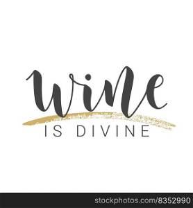 Vector Stock Illustration. Handwritten Lettering of Wine Is Divine. Template for Card, Label, Postcard, Poster, Sticker, Print or Web Product. Objects Isolated on White Background.. Handwritten Lettering of Wine Is Divine. Vector Illustration.