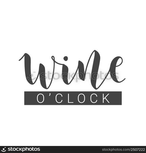 Vector Stock Illustration. Handwritten Lettering of Wine o&rsquo;clock. Template for Card, Label, Postcard, Poster, Sticker, Print or Web Product. Objects Isolated on White Background.. Handwritten Lettering of Wine o&rsquo;clock. Vector Illustration.