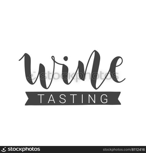 Vector Stock Illustration. Handwritten Lettering of Wine Tasting. Template for Card, Label, Postcard, Poster, Sticker, Print or Web Product. Objects Isolated on White Background.. Handwritten Lettering of Wine Tasting. Vector Illustration.