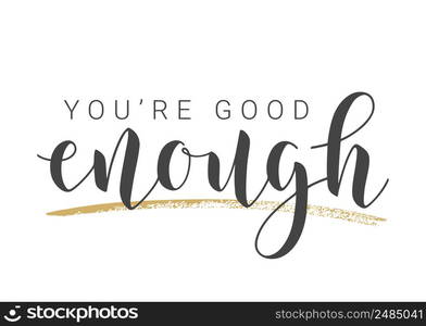 Vector Stock Illustration. Handwritten Lettering of You Are Good Enough. Template for Banner, Card, Label, Postcard, Poster, Sticker, Print or Web Product. Objects Isolated on White Background.. Handwritten Lettering of You Are Good Enough.