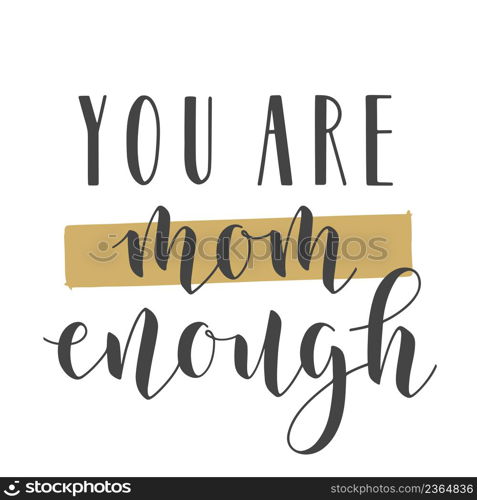 Vector Stock Illustration. Handwritten Lettering of You Are Mom Enough. Template for Banner, Card, Label, Postcard, Poster, Sticker, Print or Web Product. Objects Isolated on White Background.. Handwritten Lettering of You Are Mom Enough.