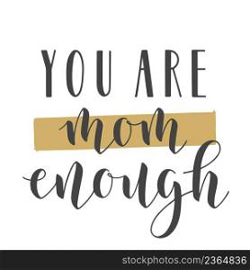 Vector Stock Illustration. Handwritten Lettering of You Are Mom Enough. Template for Banner, Card, Label, Postcard, Poster, Sticker, Print or Web Product. Objects Isolated on White Background.. Handwritten Lettering of You Are Mom Enough.
