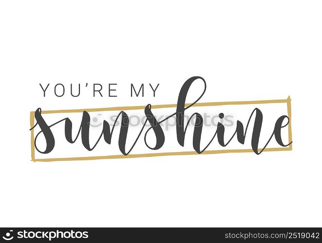 Vector Stock Illustration. Handwritten Lettering of You Are My Sunshine. Template for Card, Label, Postcard, Poster, Sticker, Print or Web Product. Objects Isolated on White Background.. Handwritten Lettering of You Are My Sunshine. Vector Illustration.