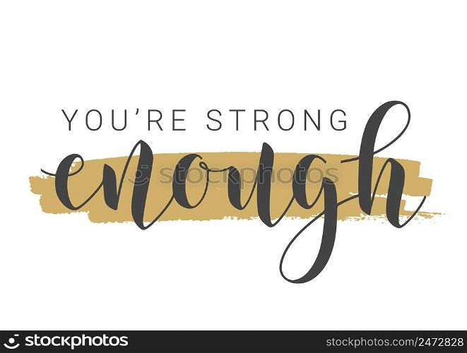 Vector Stock Illustration. Handwritten Lettering of You Are Strong Enough. Template for Banner, Card, Label, Postcard, Poster, Sticker, Print or Web Product. Objects Isolated on White Background.. Handwritten Lettering of You Are Strong Enough.