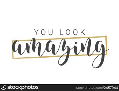 Vector Stock Illustration. Handwritten Lettering of You Look Amazing. Template for Card, Label, Postcard, Poster, Sticker, Print or Web Product. Objects Isolated on White Background.. Handwritten Lettering of You Look Amazing. Vector Illustration.