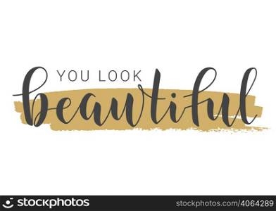 Vector Stock Illustration. Handwritten Lettering of You Look Beautiful. Template for Banner, Card, Label, Postcard, Poster, Sticker, Print or Web Product. Objects Isolated on White Background.. Handwritten Lettering of You Look Beautiful. Vector Illustration.