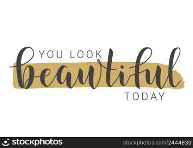 Vector Stock Illustration. Handwritten Lettering of You Look Beautiful Today. Template for Banner, Card, Label, Postcard, Poster, Sticker, Print or Web Product. Objects Isolated on White Background.. Handwritten Lettering of You Look Beautiful Today. Vector Illustration.