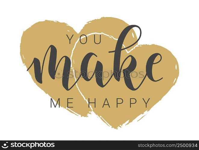 Vector Stock Illustration. Handwritten Lettering of You Make Me Happy. Template for Banner, Postcard, Poster, Print, Sticker or Web Product. Objects Isolated on White Background.. Handwritten Lettering of You Make Me Happy. Vector Stock Illustration.