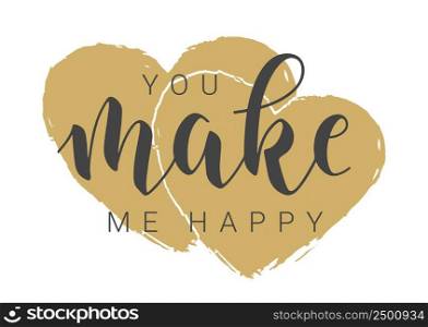 Vector Stock Illustration. Handwritten Lettering of You Make Me Happy. Template for Banner, Postcard, Poster, Print, Sticker or Web Product. Objects Isolated on White Background.. Handwritten Lettering of You Make Me Happy. Vector Stock Illustration.