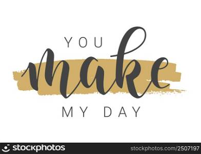 Vector Stock Illustration. Handwritten Lettering of You Make My Day. Template for Banner, Postcard, Poster, Print, Sticker or Web Product. Objects Isolated on White Background.. Handwritten Lettering of You Make My Day. Vector Stock Illustration.