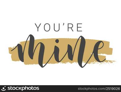 Vector Stock Illustration. Handwritten Lettering of You&rsquo;re Mine. Template for Banner, Card, Label, Postcard, Poster, Sticker, Print or Web Product. Objects Isolated on White Background.. Handwritten Lettering of You&rsquo;re Mine on White Background. Vector Illustration.