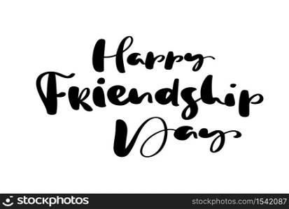 Vector text Happy Friendship Day. Illustration of lettering about friends. Modern calligraphy hand drawn phrase for greeting card.. Vector text Happy Friendship Day. Illustration of lettering about friends. Modern calligraphy hand drawn phrase for greeting card