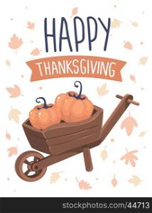 Vector thanksgiving illustration with pumpkins in wheelbarrow and text happy thanksgiving with autumn leaves on white background. Flat hand drawn style celebration design for greeting card, poster, web, site, banner, print