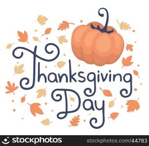 Vector thanksgiving illustration with text thanksgiving day, pumpkin and autumn leaves on white background. Flat style celebration design for greeting card, poster, web, site, banner, print