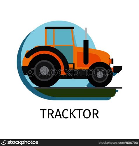 Vector tracktor in flat style with sing on white background. Tracktor in flat style