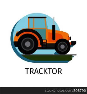 Vector tracktor in flat style with sing on white background. Tracktor in flat style
